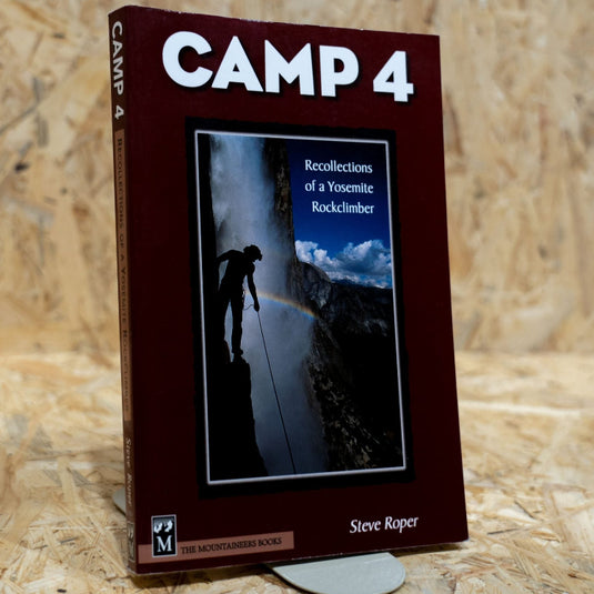Camp 4 - Recollections of a Yosemite Rock Climber by Steve Roper
