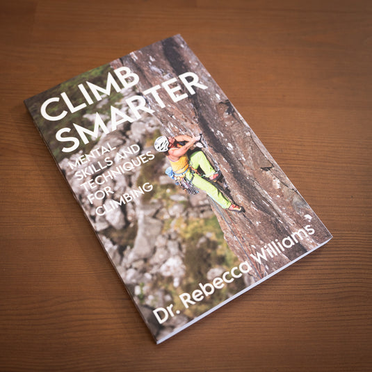 Climb Smarter: Mental Skills and Techniques for Climbing BY REBECCA WILLIAMS