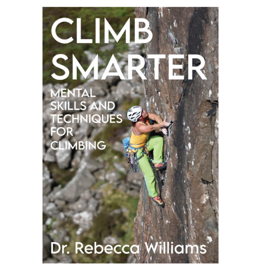 Climb Smarter: Mental Skills and Techniques for Climbing BY REBECCA WILLIAMS