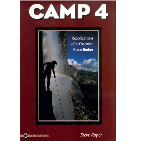 Camp 4 - Recollections of a Yosemite Rock Climber by Steve Roper