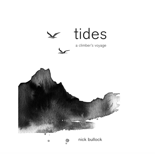 Tides: A climbers voyage by Nick Bullock